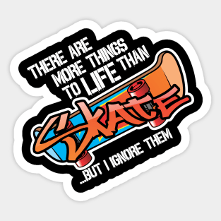 There are more things in life than Skate... Sticker
